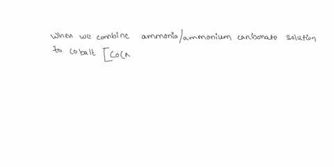describe-the-preparation-of-the-ammonium-carbonateammonia-mixture-describe-what-you-observed-upon-combining-this-solution-with-the-cobalt-solution-write-a-reaction-along-the-lines-given-in-t-75374