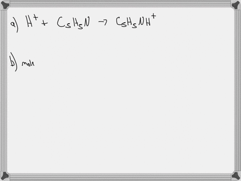 consider-the-reaction-of-750-ml-of-0350-m-c5h5n-kb-17-x-109-with-1000-ml-of-0405-m-hcl-a-write-the-net-ionic-equation-for-the-reaction-that-takes-place-b-how-many-moles-of-c5h5n-would-be-pre-07937
