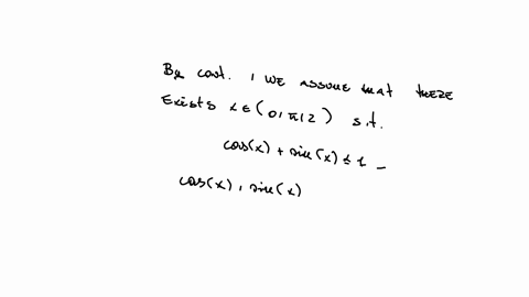 prove-by-contradiction-that-for-all-x-02-sinx-cosx-1-write-the-negation-of-this-statement-and-assume-it-is-true-facts-to-consider-sinx-0-and-cosx-0-in-the-1st-quadrant-00483