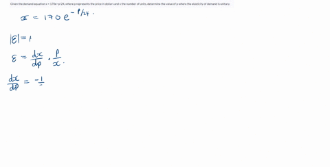 given-the-demand-equation-x-170ep24-where-p-represents-the-price-in-dollars-and-x-the-number-of-units-determine-the-value-of-p-where-the-elasticity-of-demand-is-unitary
