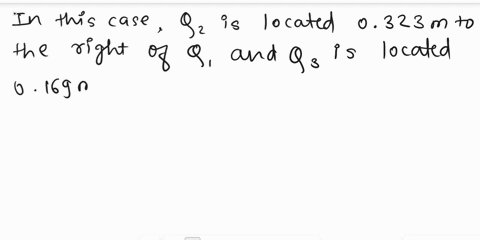 three-charges-three-charges_-q1-q25-and-q3-are-located-in-straight-line_-the-position-of-q2-is-323-m-to-the-right-of-q1-q3-located-0169-m-to-the-right-of-q2-the-force-on-q2-due-to-its-intera-16967