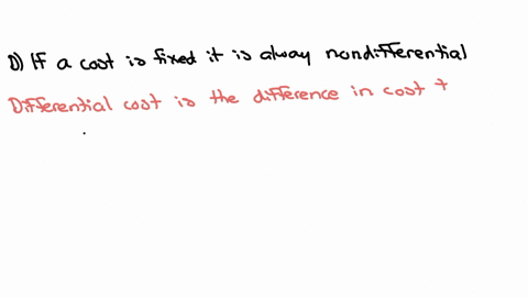 which-of-the-following-statements-is-incorrect-select-one-a-differential-costs-may-include-opportunity-costs-b-from-an-accountants-perspective-sunk-costs-are-irrelevant-for-alternative-choice-decision