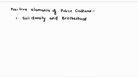 policing-has-a-very-strong-and-unique-culture-consulting-various-sources-provide-two-positive-elements-of-police-culture-and-explain-why-these-facets-are-positive-then-provide-two-negative-f-83813