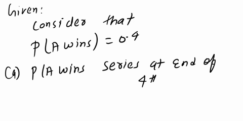 1-in-the-world-series-of-bascball-two-teams-a-and-b-play-sequence-of-games-against-each-other-and-thc-first-team-that-wins-a-total-of-four-games-becomes-the-winner-of-the-world-series-if-the-74163