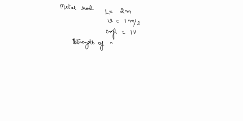 metal-rod-of-length-l-2-m-moves-with-speed-ms-perpendicular-to-magnetic-field-unknownp-if-the-induced-emf-between-the-ends-of-the-rode-is-iv-what-is-the-strergth-of-the-magnetic-field-16844