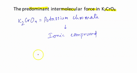the-predominant-intermolecular-force-in-k2cro4-is-77057
