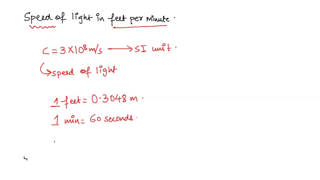SOLVED: The speed light is 3.00 x 108 m/s. What is this speed in feet per (1 m = 3.28 ft)