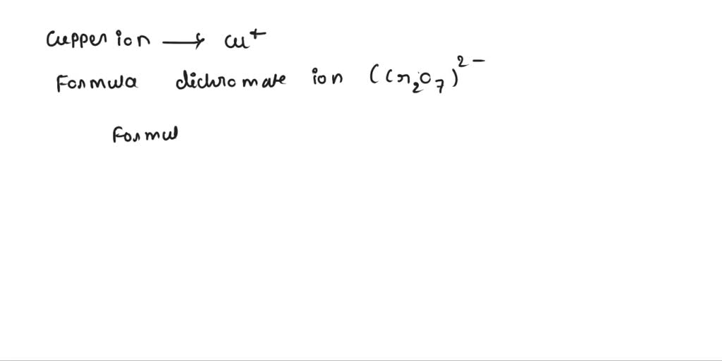 SOLVED Give the formula for copper(I) dichromate. Since there is no