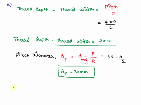 a-square-thread-power-screw-has-a-major-diameter-of-32-mm-and-a-pitch-of-4-mm-with-double-threads-and-it-is-to-be-used-in-an-application-similar-to-the-figure-the-given-data-include-fc-008dc-33693