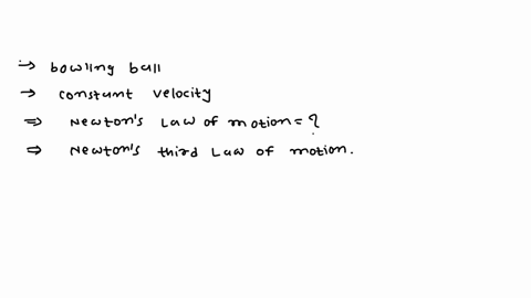 a-bowling-ball-tends-to-move-in-a-constant-velocity-in-a-smooth-bowling-lane-until-hits-on-pins-what-is-newtons-law-of-motion-59912