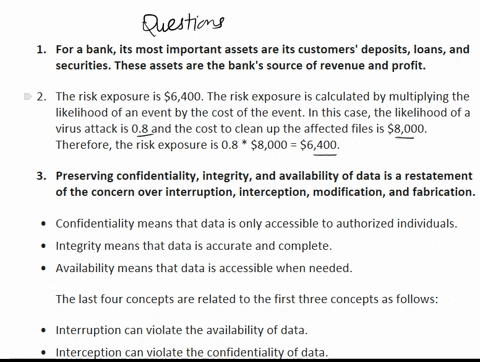 1for-a-bankwhat-are-its-most-important-assets-d-2if-the-likelihood-of-virus-attack-is-08-and-the-cost-to-clean-up-the-affected-files-is-8000then-the-risk-exposure-is-3-preserving-confidentia-29685