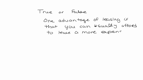 determine-whether-the-statement-is-true-or-false-one-advantage-of-leasing-is-that-you-can-usually-afford-to-lease-a-more-expensive-car-than-you-would-be-able-to-buy