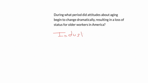 during-what-period-did-attitudes-about-aging-begin-to-change-dramatically-resulting-in-a-loss-of-status-for-older-workers-in-america