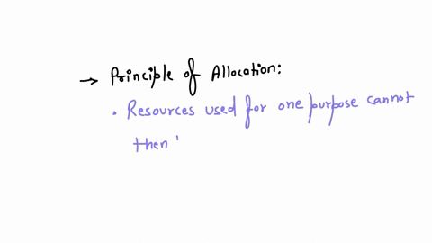 which-of-the-following-statements-are-important-components-of-the-principle-of-allocation-select-all-that-apply-group-of-answer-choices-resources-used-for-one-purpose-cannot-then-be-used-for-another-p