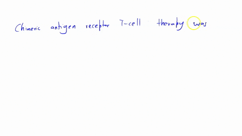 chimeric-antigen-receptor-t-cell-therapy-was-first-indicated-for-patients-with-what-diagnosis-pproaches-to-a-non-hodgkins-lymphoma-b-chronic-lymphocytic-leukemia-c-t-cell-lymphoblastic-lymphoma-d-b-ce