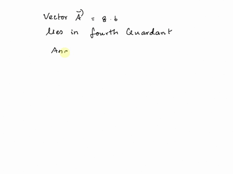 the-magnitude-of-vector-a-his-86-vector-lies-in-the-fourth-quadrant-and-forms-an-angle-of-37-with-the-x-axis-what-are-the-components-of-vector-select-one-ax-86ay-86-ax-69ay-52-ax-69ay-52-ax-39455