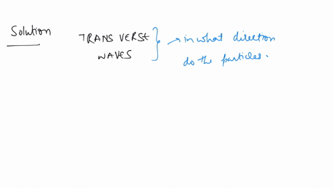 in-case-of-transverse-waves-the-particles-or-a-medium-vibrate-a-in-the-direction-of-wave-propagation-b-opposite-to-the-direction-of-wave-propagation-c-at-the-right-angles-to-the-direction-of-wave-prop