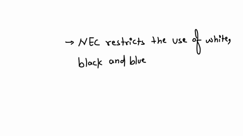 for-ac-circuits-the-nec-restricts-use-of-what-color-to-the-grounded-identified-conductor-a-white-b-black-c-blue-d-green-explain-your-answer
