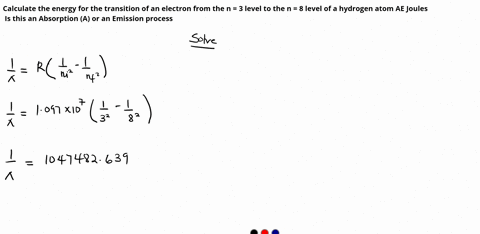 calculate-the-energy-for-the-transition-of-an-electron-from-the-n-3-level-to-the-n-8-level-of-a-hydrogen-atom-ae-joules-is-this-an-absorption-a-or-an-emission-process-88217