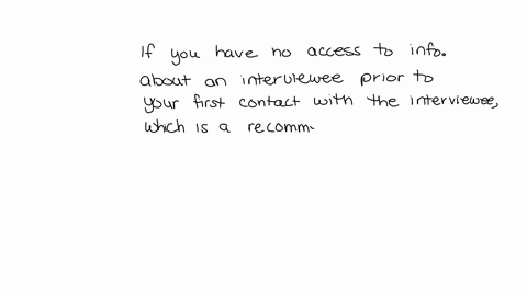 if-you-have-no-access-to-information-about-an-interviewee-prior-to-your-first-contact-with-the-intervieweewhich-of-the-following-is-arecommendation-for-your-first-few-minutes-ofthe-interview-62776