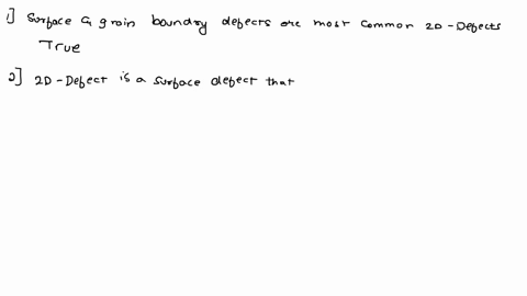 question-4-5-points-the-most-common-2d-defects-include-surfaces-and-grain-boundaries-true-false-question-5-10-points-saved-20-defects-increase-the-internal-energy-of-a-crystalline-structure-22958