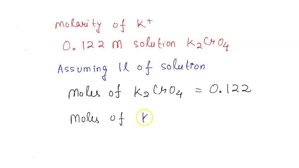 SOLVED What is the molarity of potassium ions in a 0.122 M K2CrO4