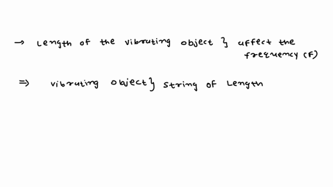 your-answer-how-does-the-length-of-the-vibrating-object-affect-its-frequency-recall-a-higher-frequcncy-corresponds-to-higher-pitch-longer-lengths-produce-lower-pilched-sounds-requencies-long-16903