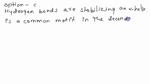 which-one-of-the-following-types-of-bond-is-principally-responsible-for-holding-the-helix-shape-of-a-protein-secondary-structure-a-peptide-b-disulfide-c-hydrogen-dionic-19809