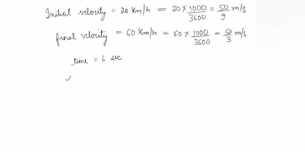 SOLVED A Car Traveling At 20 Km h Speeds Up To 60 Km h In 6 Seconds solved-a-car-traveling-at-20-km-h-speeds-up-to-60-km-h-in-6-seconds