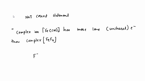 fluoride-ion-f-is-a-weak-field-iigand-cyanide-ion-cn-is-a-strong-field-ligand-which-statement-04-correct-associated-wth-fef6l-and-fecn6-complex-ions-complex-ion-fef63-is-more-paramagnetic-th-07692