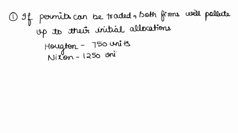 question1-15pts-houghtonincemits-1000-units-of-pollution-and-it-costs-houghton-100-per-unit-to-reduce-pollution-nixoninc-emits-2000-units-of-pollution-and-it-costs-nixon-150-per-unit-to-redu-03215