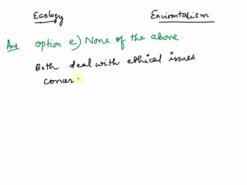 which-of-the-following-statements-about-the-difference-between-ecology-and-environmentalism-is-true-a-only-environmentalism-includes-a-consideration-of-ethical-decisions-b-only-environmental-32445