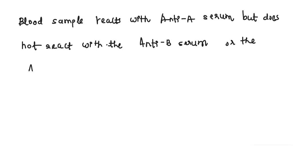 SOLVED: While performing a blood typing assay, the lab technician notes ...