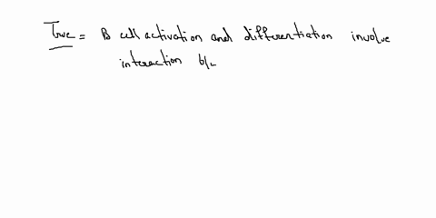 true-or-false-1-a-b-cell-activation-and-differentiation-involve-interaction-between-cd40-and-cd40l-b-b-cell-interaction-with-helper-t-cells-does-not-involve-cd28-to-cd8086-co-stimulatory-int-03146