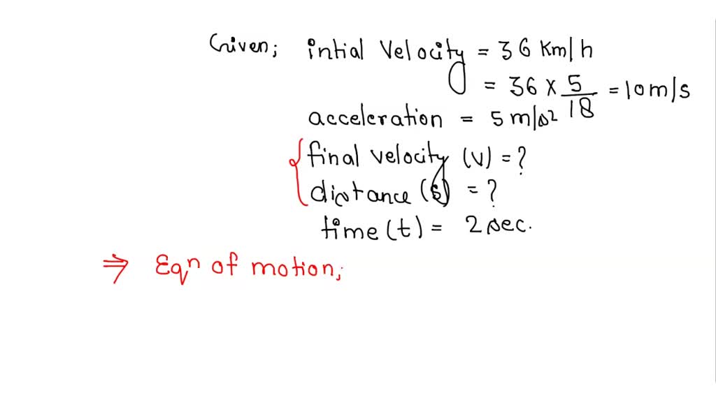 SOLVED A car has initial velocity of 36Km/h . It is accelerated at 5 m