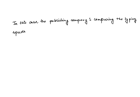 a-publishing-company-wanted-to-test-whether-typing-speed-differs-when-using-word-processor-a-or-word-processor-b-a-random-sample-of-25-typists-was-selected-and-the-typing-speeds-in-words-per-70183