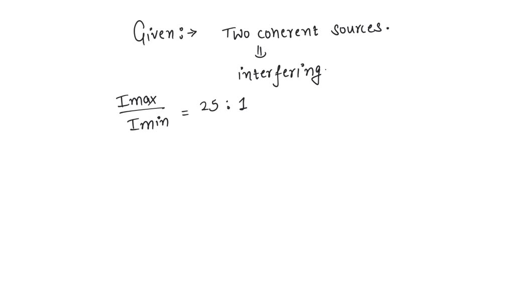 SOLVED: Two coherent sources of different intensities send waves which ...