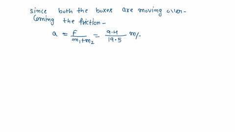 alex-is-asked-to-move-two-boxes-of-books-in-contact-with-each-other-and-resting-on-a-frictionless-floor-he-decides-to-move-them-at-the-same-time-by-pushing-on-box-a-with-a-horizontal-pushing-72615