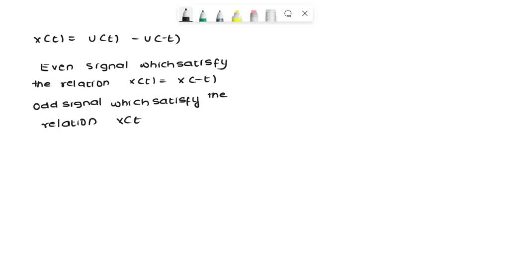 Determine the even and odd components of the following signals 1. xt