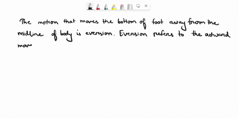 which-motion-moves-the-bottom-of-the-foot-away-from-the-midline-of-the-body-a-elevation-b-dorsiflexion-c-eversion-d-plantar-flexion-54384
