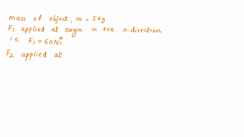 1-two-forces-act-on-an-5-kg-object-f1-60n-applied-at-the-origin-in-the-direction-of-positive-x-axis-and-f2-40n-also-applied-at-the-origin-but-in-the-direction-of-positive-y-axis-calculate-th-86073