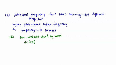 a-if-the-pitch-of-sound-is-increased-what-are-the-changes-in-the-frequency-frequency-will-increase-frequency-will-decrease-frequency-will-remain-the-same-b-if-the-pitch-of-sound-is-increased-39694