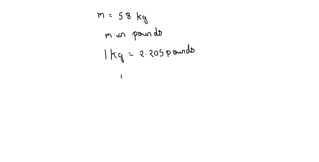 SOLVED How many pounds are in 58 kilograms 1kg 2.205