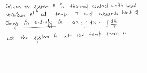 suppose-that-a-system-a-is-placed-into-thermal-contact-with-a-heat-reservoir-a-which-is-at-an-absolute-temperature-t-and-that-a-absorbs-amount-of-heat-q-in-the-process-show-that-the-entropy-88127