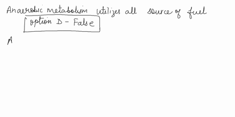 which-of-the-following-statements-about-metabolism-is-false-select-one-the-majority-of-atp-is-produced-by-aerobic-metabolism-b-fatty-acids-can-be-converted-to-acetyl-coa-for-atp-production-a-51958