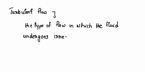 for-turbulent-flow-of-a-fluid-in-a-pipe-all-of-the-following-are-true-except-a-the-average-velocity-will-be-nearly-the-same-as-at-the-pipe-center-b-energy-lost-due-to-turbulence-and-friction-78384