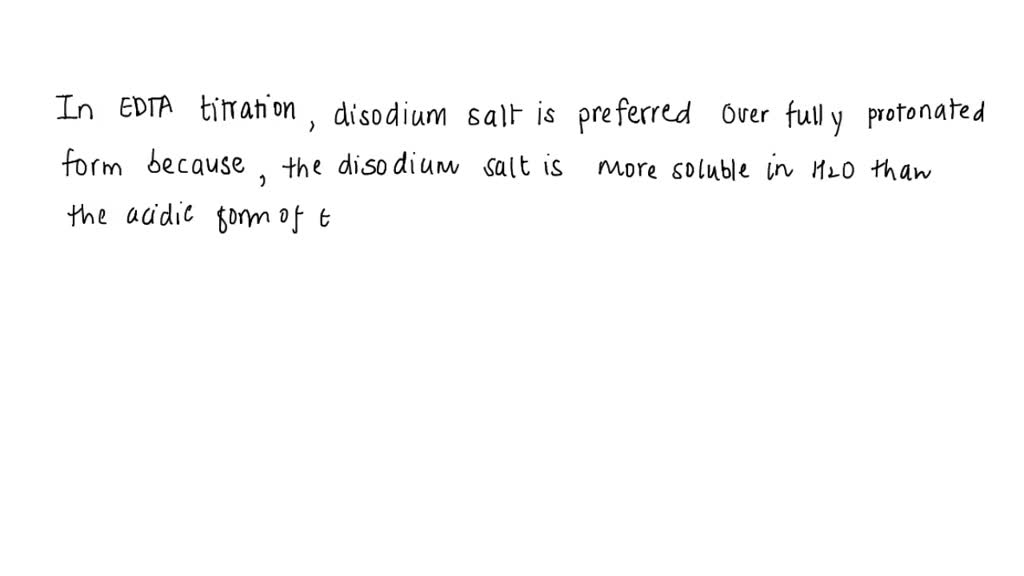 SOLVED In EDTA titration, why is the disodium salt preferred over the