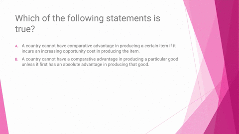 which-of-the-following-statements-is-truea-a-country-cannot-have-comparative-advantage-in-producing-a-certain-item-if-it-incurs-an-increasing-opportunity-cost-in-producing-the-itemb-a-countr-78211
