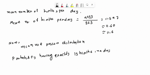 in-a-recent-year-hospital-had-4233-births-find-the-mean-number-of-births-per-day-then-use-that-result-and-the-poisson-distribution-to-find-the-probabilily-that-in-day-here-are-13-births-does-03743