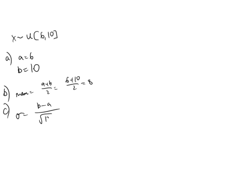a-uniform-distribution-is-defined-over-the-interval-from-6-to-10a-what-are-the-values-for-a-and-bb-what-is-the-mean-of-this-uniform-distributionc-what-is-the-standard-deviationd-show-that-th-41774